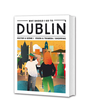 Why Should I Go To - Dublin