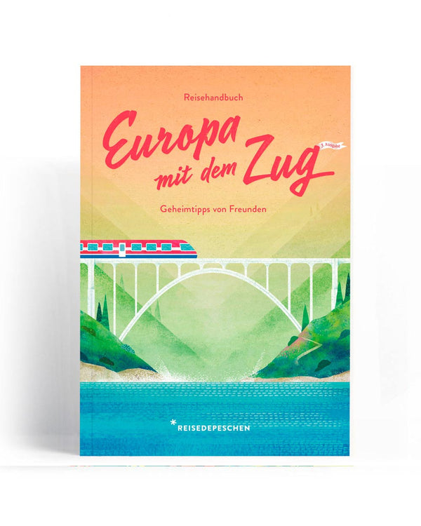 Reisehandbuch Europa mit dem Zug - Geheimtipps von Freunden