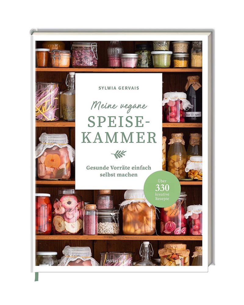 Meine vegane Speisekammer - Gesunde Vorräte einfach selbst machen