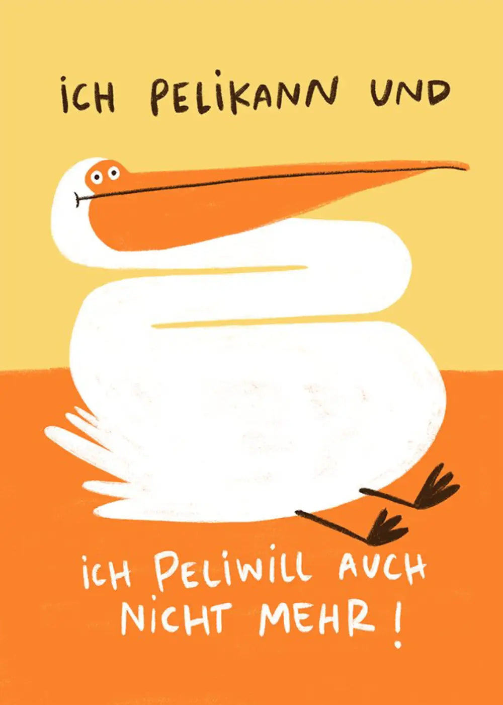Ich Pelikann und ich Peliwill auch nicht mehr! Postkarte