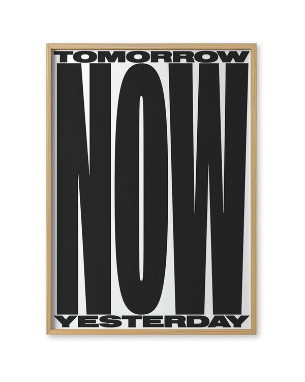 Typografisches Poster NOW im Din A1-Format, schwarzer Text TOMORROW NOW YESTERDAY in hellem Holzrahmen, Design von Jan Kruse, Human Empire Studio.