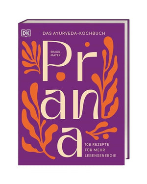 Prana - Das Ayurveda-Kochbuch
