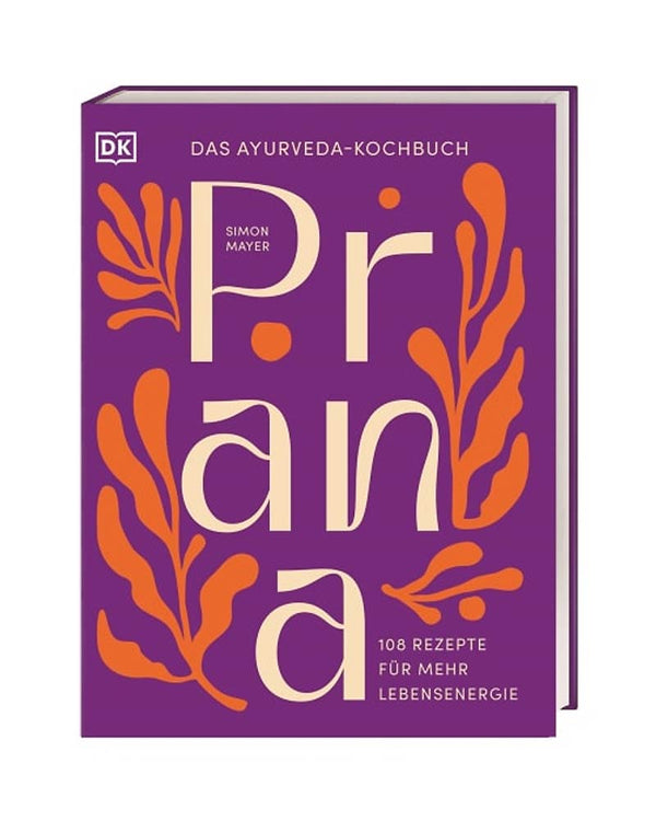 Prana - Das Ayurveda-Kochbuch