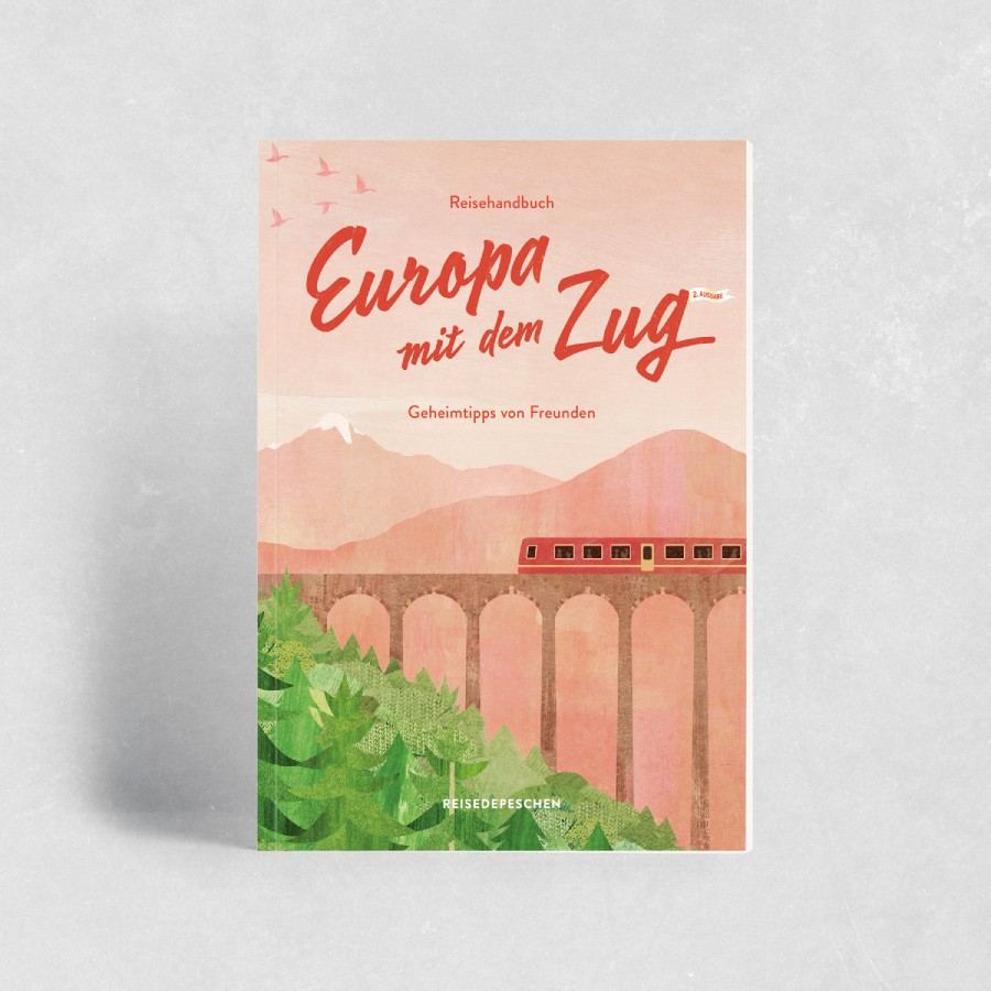 Reisehandbuch Europa mit dem Zug - Geheimtipps von Freunden (2. Auflage)